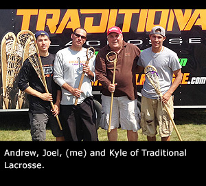 Andrew, Joel, (me) and Kyle of Traditional Lacrosse.
