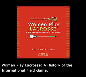 Women Play Lacrosse: A History of the International Field Game.