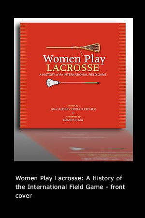 Women Play Lacrosse: A History of the International Field Game front cover
